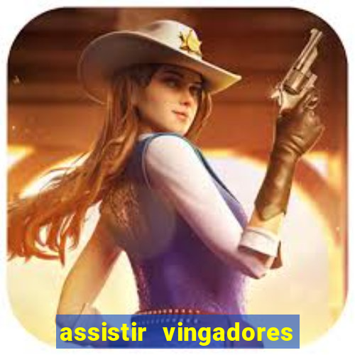 assistir vingadores ultimato completo dublado gratis